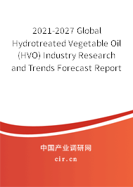 2021-2027 Global Hydrotreated Vegetable Oil (HVO) Industry Research and Trends Forecast Report