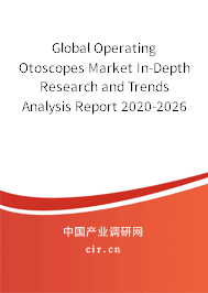 Global Operating Otoscopes Market In-Depth Research and Trends Analysis Report 2020-2026