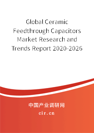 Global Ceramic Feedthrough Capacitors Market Research and Trends Report 2020-2026