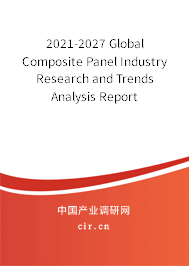 2021-2027 Global Composite Panel Industry Research and Trends Analysis Report